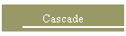 Cascade